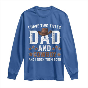 Funny I Have Two Titles Dad And Cowboy And I Rock Them Both Long Sleeve Shirt Western Dad Father's Day TS11 Royal Blue Print Your Wear