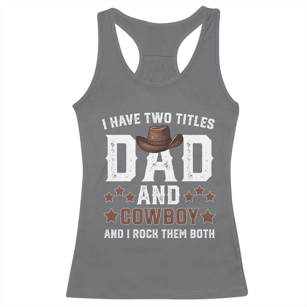 Funny I Have Two Titles Dad And Cowboy And I Rock Them Both Racerback Tank Top Western Dad Father's Day TS11 Charcoal Print Your Wear