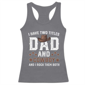 Funny I Have Two Titles Dad And Cowboy And I Rock Them Both Racerback Tank Top Western Dad Father's Day TS11 Charcoal Print Your Wear