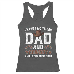 Funny I Have Two Titles Dad And Cowboy And I Rock Them Both Racerback Tank Top Western Dad Father's Day TS11 Dark Heather Print Your Wear