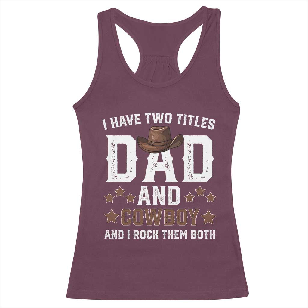 Funny I Have Two Titles Dad And Cowboy And I Rock Them Both Racerback Tank Top Western Dad Father's Day TS11 Maroon Print Your Wear