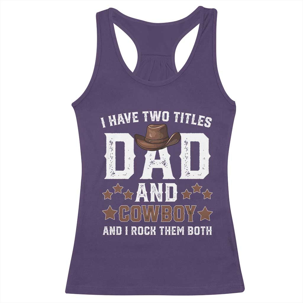 Funny I Have Two Titles Dad And Cowboy And I Rock Them Both Racerback Tank Top Western Dad Father's Day TS11 Purple Print Your Wear