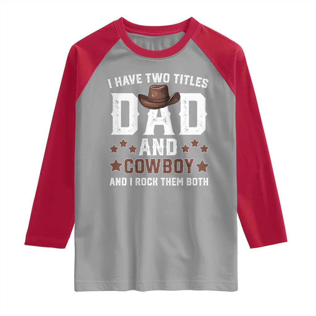 Funny I Have Two Titles Dad And Cowboy And I Rock Them Both Raglan Shirt Western Dad Father's Day TS11 Sport Gray Red Print Your Wear