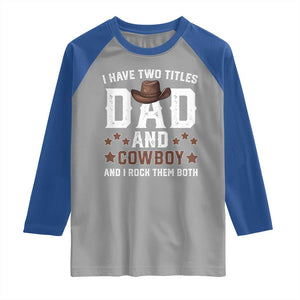 Funny I Have Two Titles Dad And Cowboy And I Rock Them Both Raglan Shirt Western Dad Father's Day TS11 Sport Gray Royal Print Your Wear