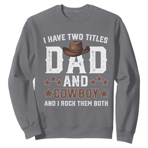 Funny I Have Two Titles Dad And Cowboy And I Rock Them Both Sweatshirt Western Dad Father's Day TS11 Charcoal Print Your Wear