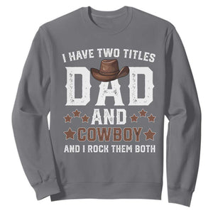 Funny I Have Two Titles Dad And Cowboy And I Rock Them Both Sweatshirt Western Dad Father's Day TS11 Charcoal Print Your Wear