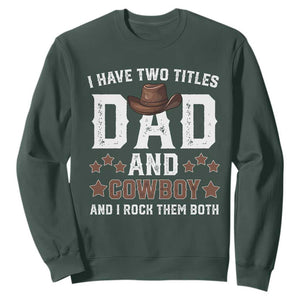 Funny I Have Two Titles Dad And Cowboy And I Rock Them Both Sweatshirt Western Dad Father's Day TS11 Dark Forest Green Print Your Wear
