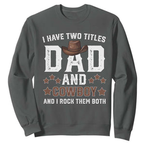 Funny I Have Two Titles Dad And Cowboy And I Rock Them Both Sweatshirt Western Dad Father's Day TS11 Dark Heather Print Your Wear