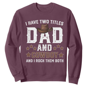 Funny I Have Two Titles Dad And Cowboy And I Rock Them Both Sweatshirt Western Dad Father's Day TS11 Maroon Print Your Wear