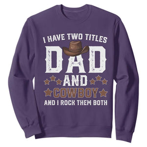 Funny I Have Two Titles Dad And Cowboy And I Rock Them Both Sweatshirt Western Dad Father's Day TS11 Purple Print Your Wear