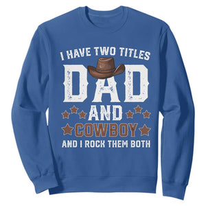 Funny I Have Two Titles Dad And Cowboy And I Rock Them Both Sweatshirt Western Dad Father's Day TS11 Royal Blue Print Your Wear