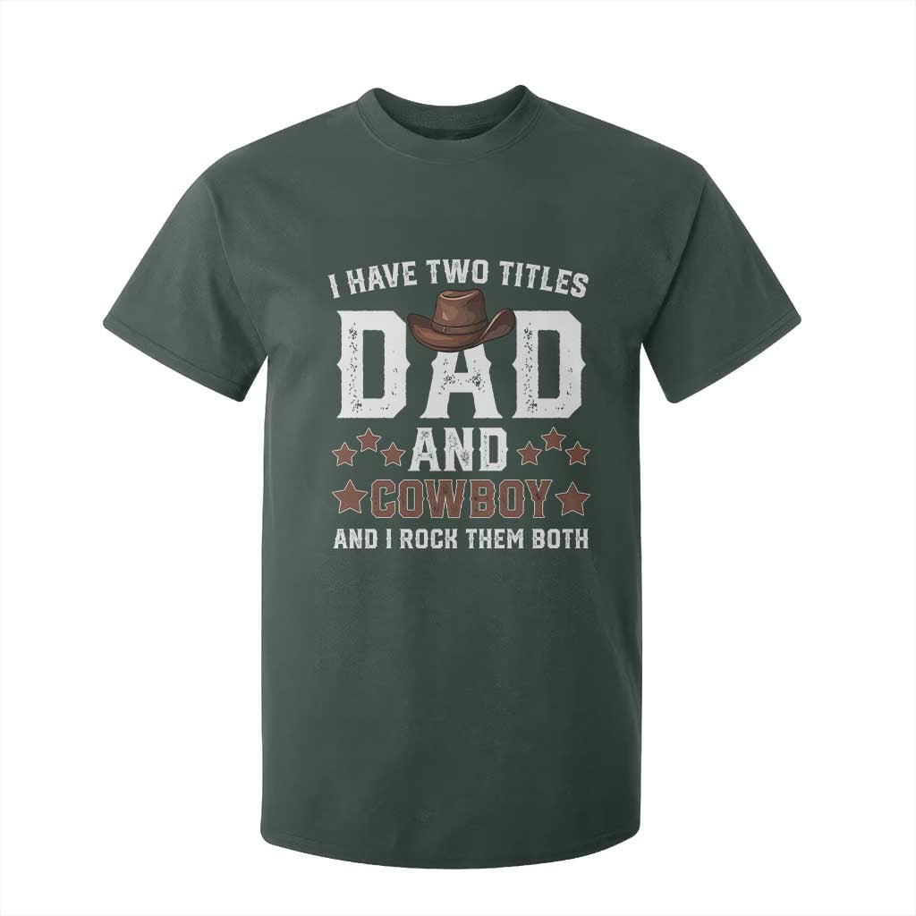 Funny I Have Two Titles Dad And Cowboy And I Rock Them Both T Shirt For Kid Western Dad Father's Day TS11 Dark Forest Green Print Your Wear