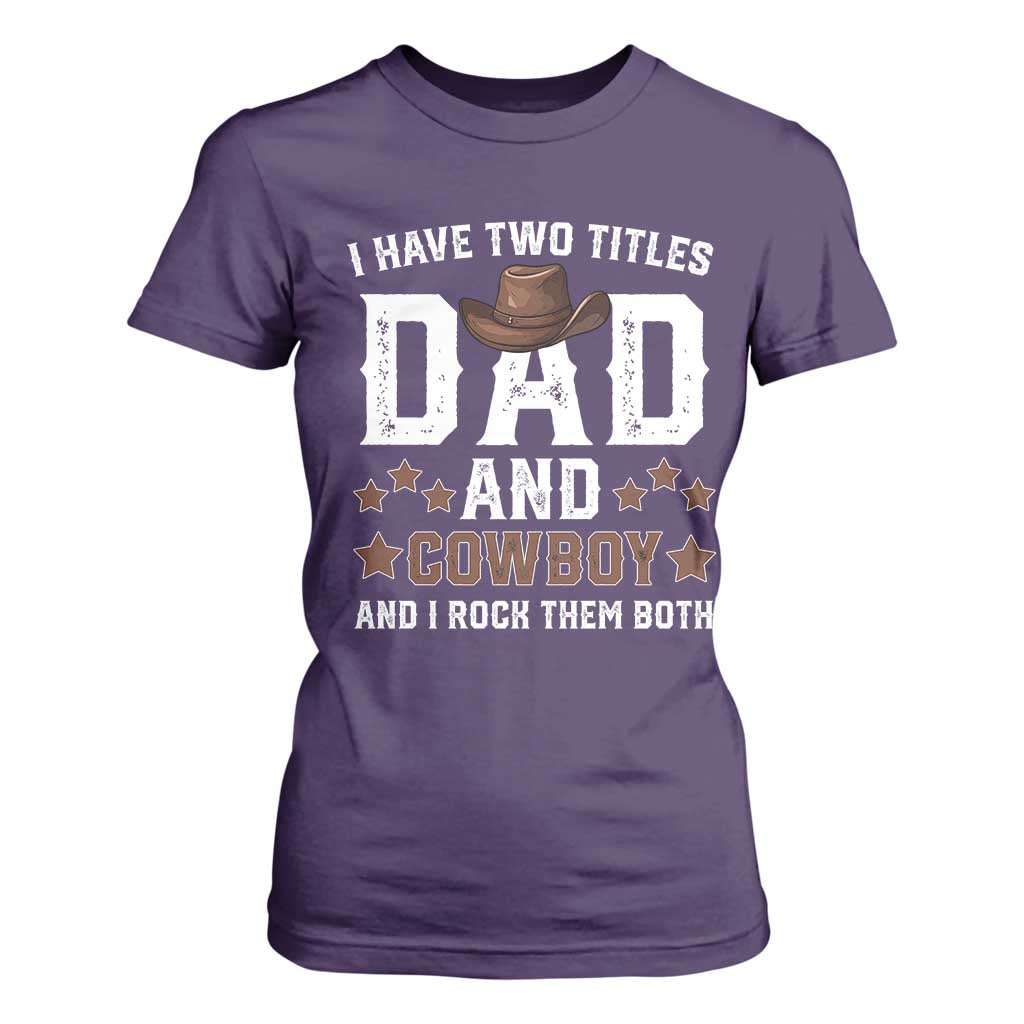 Funny I Have Two Titles Dad And Cowboy And I Rock Them Both T Shirt For Women Western Dad Father's Day TS11 Purple Print Your Wear