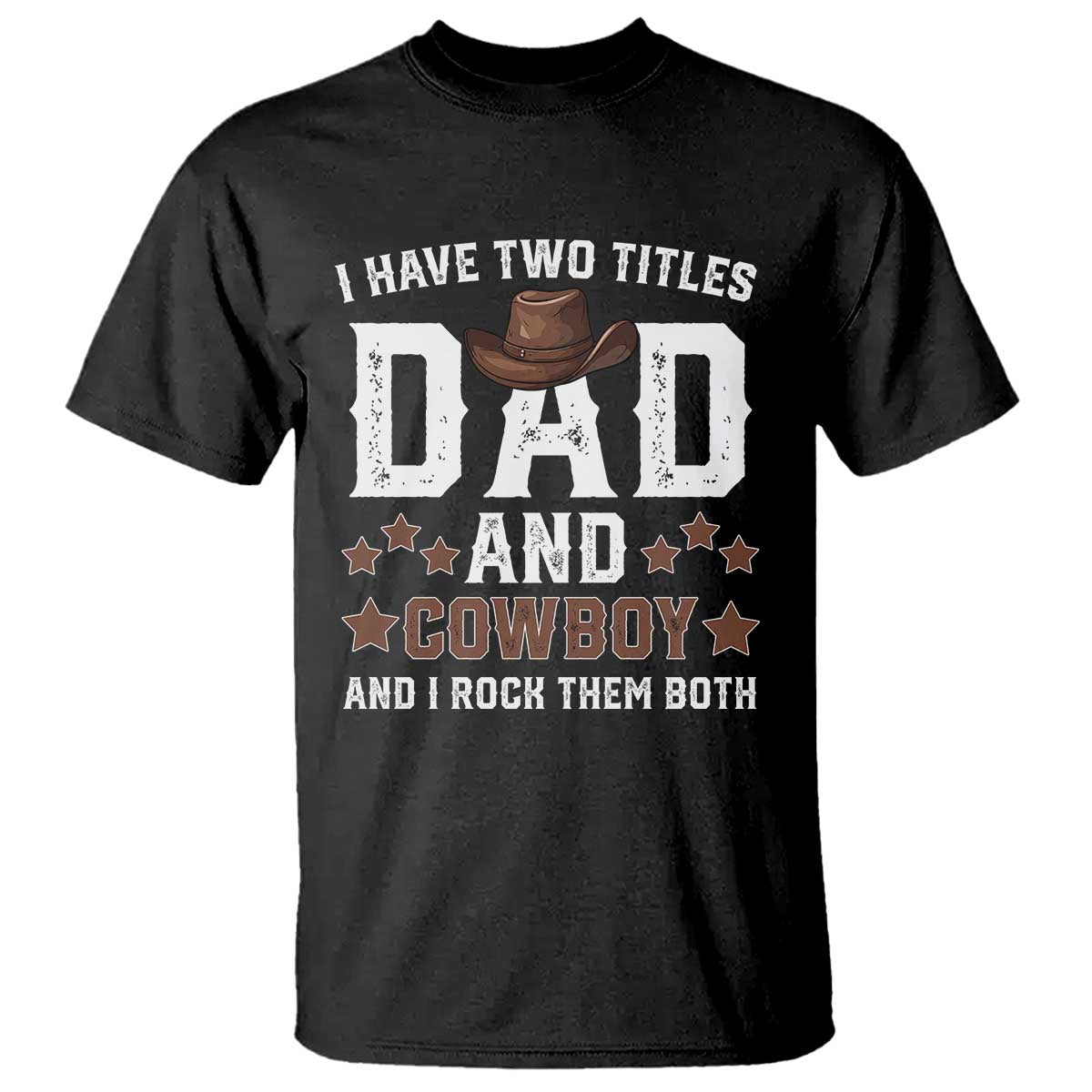 Funny I Have Two Titles Dad And Cowboy And I Rock Them Both T Shirt Western Dad Father's Day TS11 Black Print Your Wear