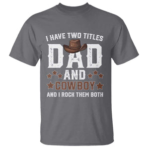 Funny I Have Two Titles Dad And Cowboy And I Rock Them Both T Shirt Western Dad Father's Day TS11 Charcoal Print Your Wear