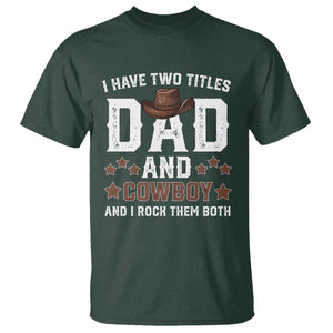 Funny I Have Two Titles Dad And Cowboy And I Rock Them Both T Shirt Western Dad Father's Day TS11 Dark Forest Green Print Your Wear