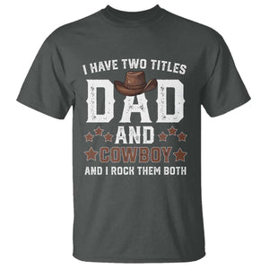 Funny I Have Two Titles Dad And Cowboy And I Rock Them Both T Shirt Western Dad Father's Day TS11 Dark Heather Print Your Wear