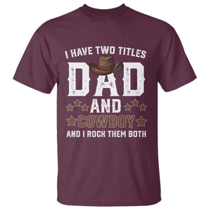 Funny I Have Two Titles Dad And Cowboy And I Rock Them Both T Shirt Western Dad Father's Day TS11 Maroon Print Your Wear