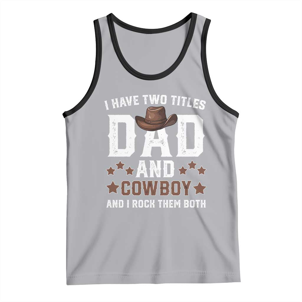 Funny I Have Two Titles Dad And Cowboy And I Rock Them Both Tank Top Western Dad Father's Day TS11 Athletic Heather Black Print Your Wear