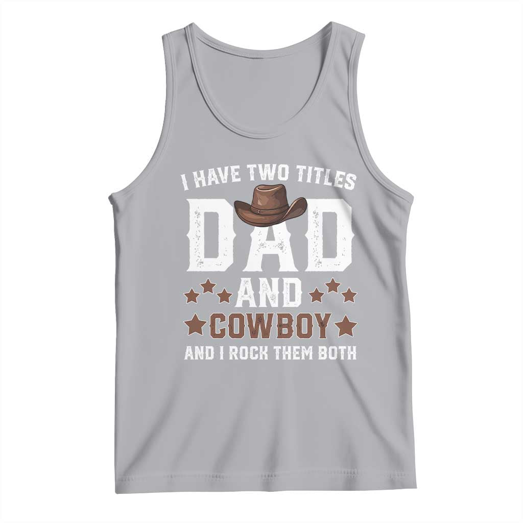 Funny I Have Two Titles Dad And Cowboy And I Rock Them Both Tank Top Western Dad Father's Day TS11 Athletic Heather Print Your Wear