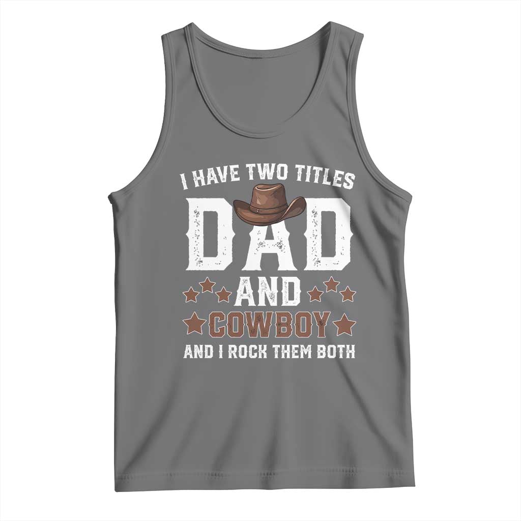 Funny I Have Two Titles Dad And Cowboy And I Rock Them Both Tank Top Western Dad Father's Day TS11 Black Heather Print Your Wear