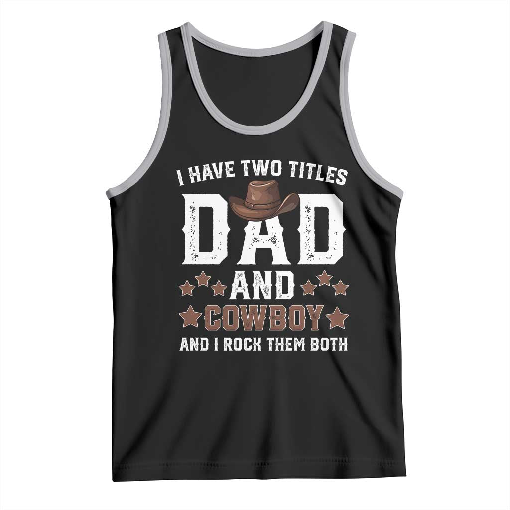 Funny I Have Two Titles Dad And Cowboy And I Rock Them Both Tank Top Western Dad Father's Day TS11 Black Athletic Heather Print Your Wear