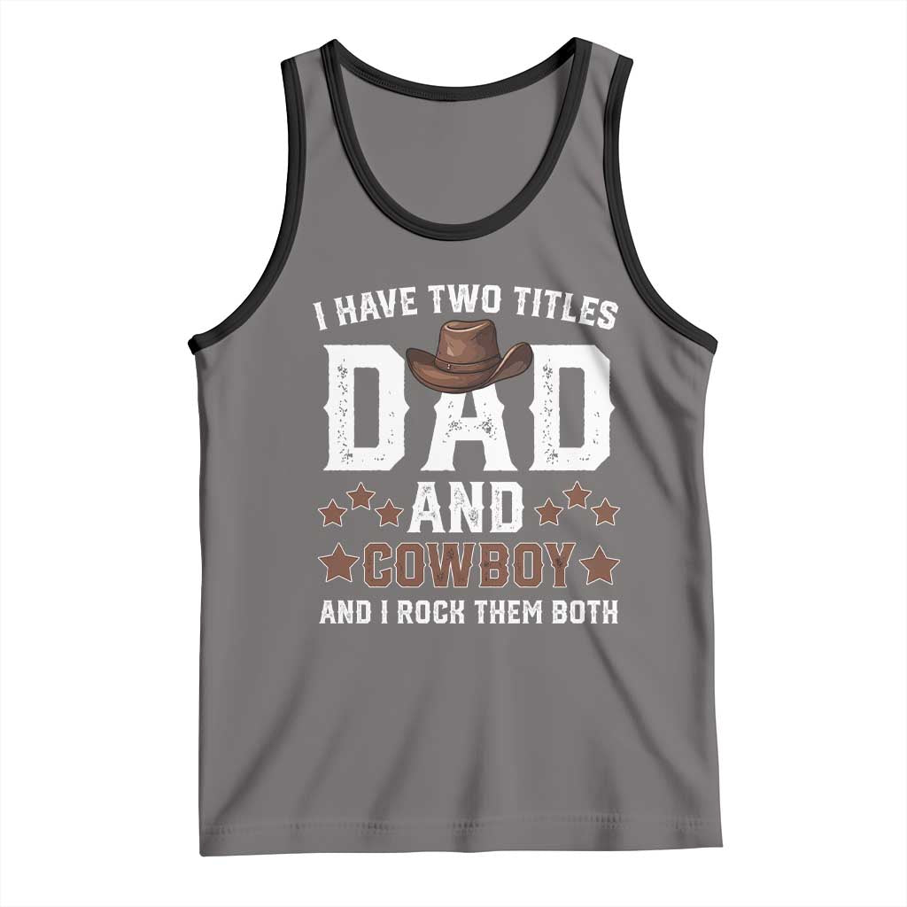 Funny I Have Two Titles Dad And Cowboy And I Rock Them Both Tank Top Western Dad Father's Day TS11 Deep Heather Black Print Your Wear