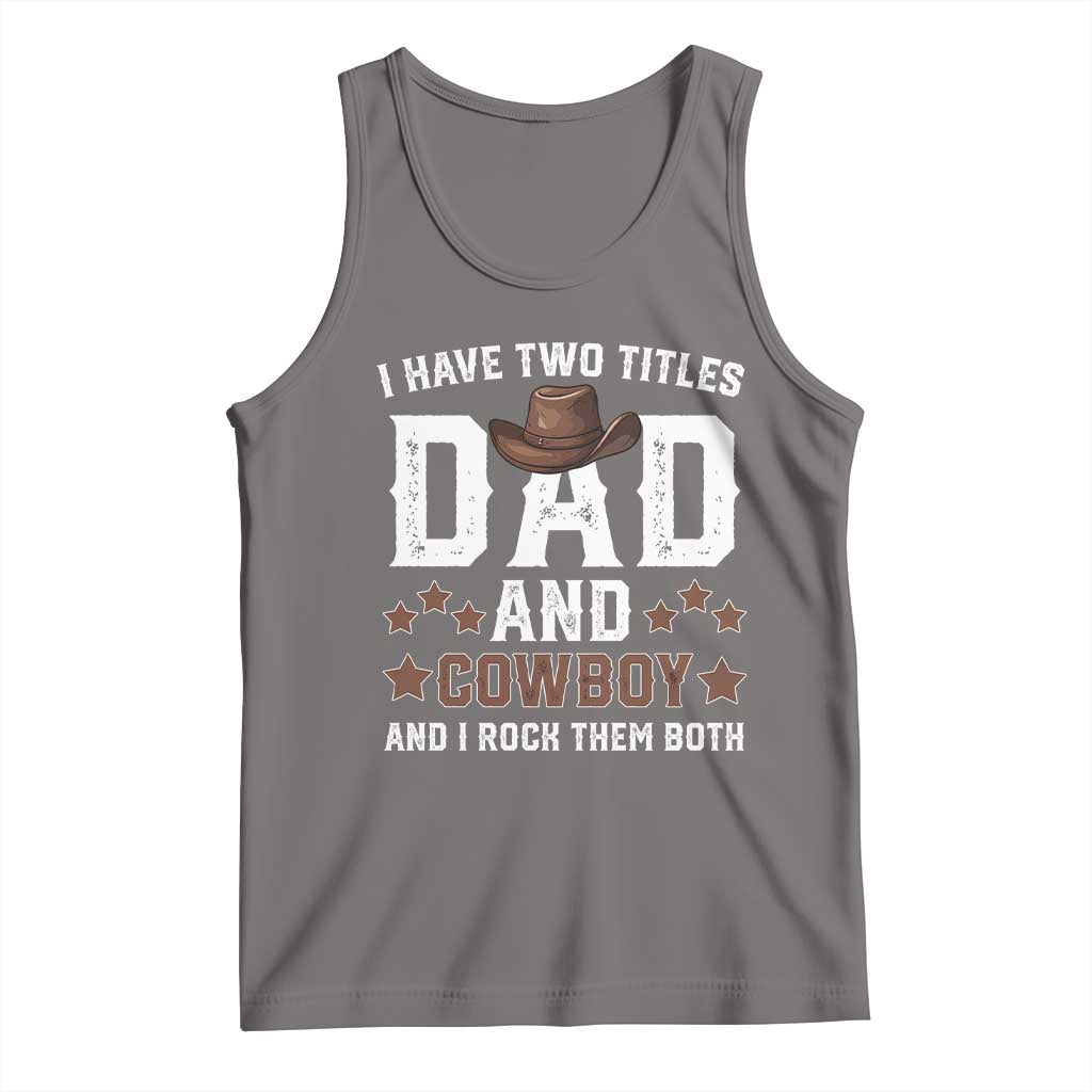 Funny I Have Two Titles Dad And Cowboy And I Rock Them Both Tank Top Western Dad Father's Day TS11 Deep Heather Print Your Wear
