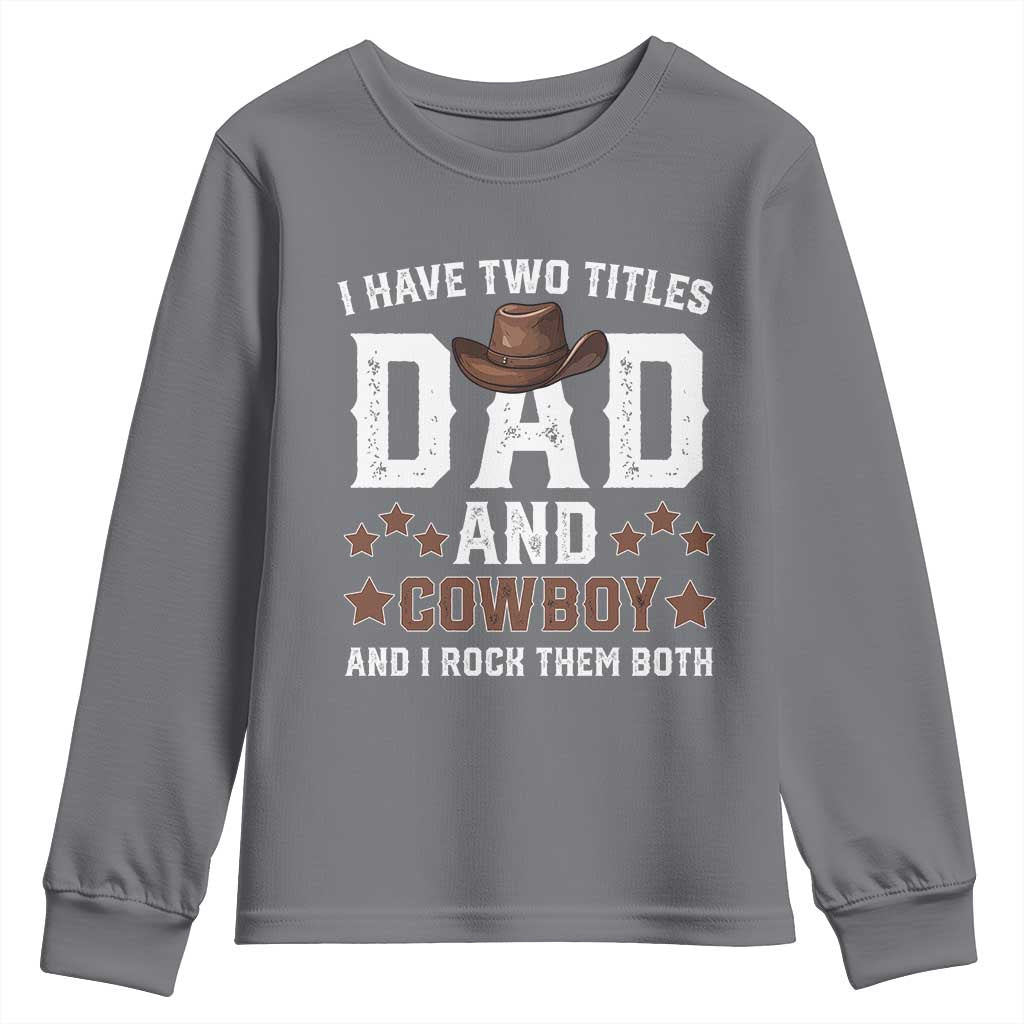Funny I Have Two Titles Dad And Cowboy And I Rock Them Both Youth Sweatshirt Western Dad Father's Day TS11 Charcoal Print Your Wear