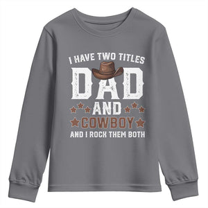 Funny I Have Two Titles Dad And Cowboy And I Rock Them Both Youth Sweatshirt Western Dad Father's Day TS11 Charcoal Print Your Wear