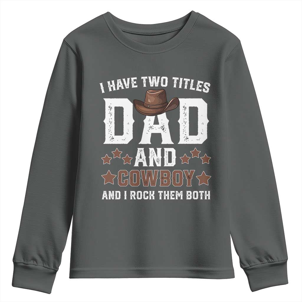 Funny I Have Two Titles Dad And Cowboy And I Rock Them Both Youth Sweatshirt Western Dad Father's Day TS11 Dark Heather Print Your Wear