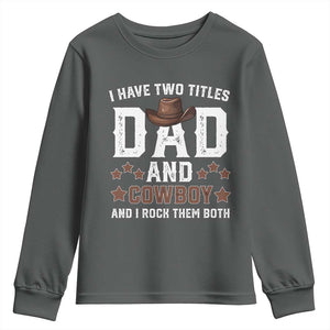 Funny I Have Two Titles Dad And Cowboy And I Rock Them Both Youth Sweatshirt Western Dad Father's Day TS11 Dark Heather Print Your Wear