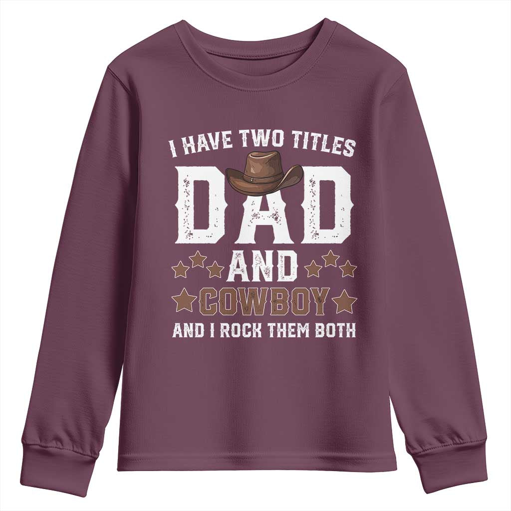 Funny I Have Two Titles Dad And Cowboy And I Rock Them Both Youth Sweatshirt Western Dad Father's Day TS11 Maroon Print Your Wear
