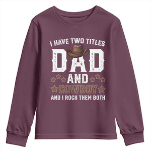 Funny I Have Two Titles Dad And Cowboy And I Rock Them Both Youth Sweatshirt Western Dad Father's Day TS11 Maroon Print Your Wear