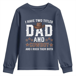 Funny I Have Two Titles Dad And Cowboy And I Rock Them Both Youth Sweatshirt Western Dad Father's Day TS11 Navy Print Your Wear