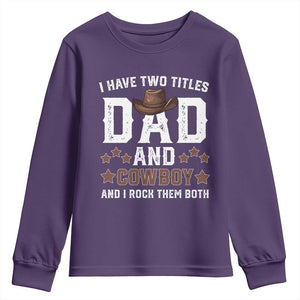 Funny I Have Two Titles Dad And Cowboy And I Rock Them Both Youth Sweatshirt Western Dad Father's Day TS11 Purple Print Your Wear