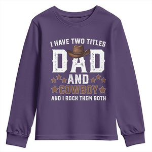 Funny I Have Two Titles Dad And Cowboy And I Rock Them Both Youth Sweatshirt Western Dad Father's Day TS11 Purple Print Your Wear