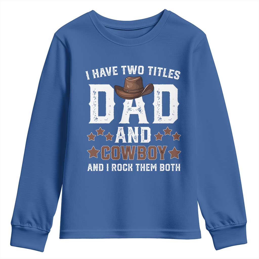 Funny I Have Two Titles Dad And Cowboy And I Rock Them Both Youth Sweatshirt Western Dad Father's Day TS11 Royal Blue Print Your Wear