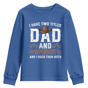 Funny I Have Two Titles Dad And Cowboy And I Rock Them Both Youth Sweatshirt Western Dad Father's Day TS11 Royal Blue Print Your Wear