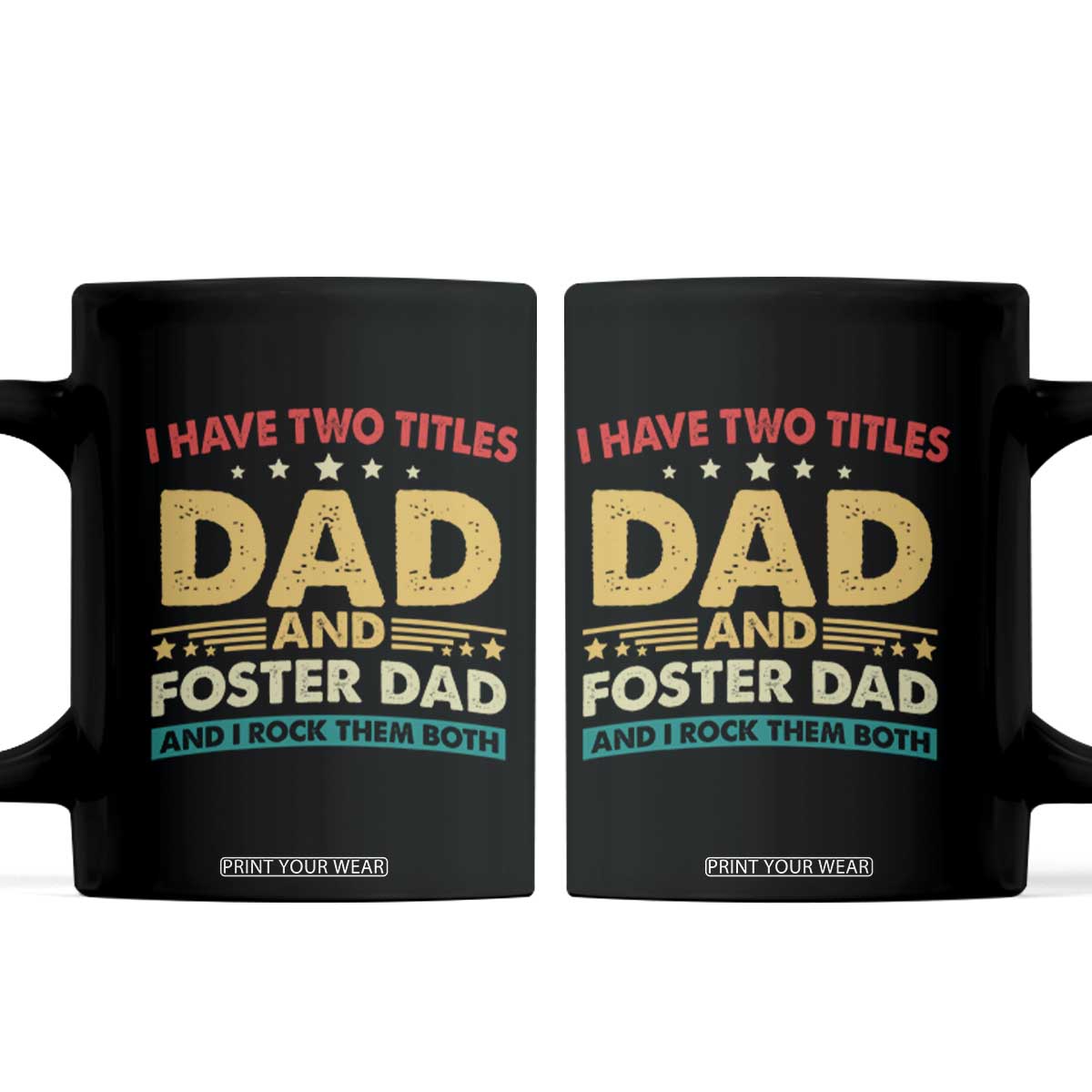 Funny I Have Two Titles Dad And Foster Dad And I Rock Them Both Coffee Mug Retro Foster Dad Fathers Day TS11 Black Print Your Wear