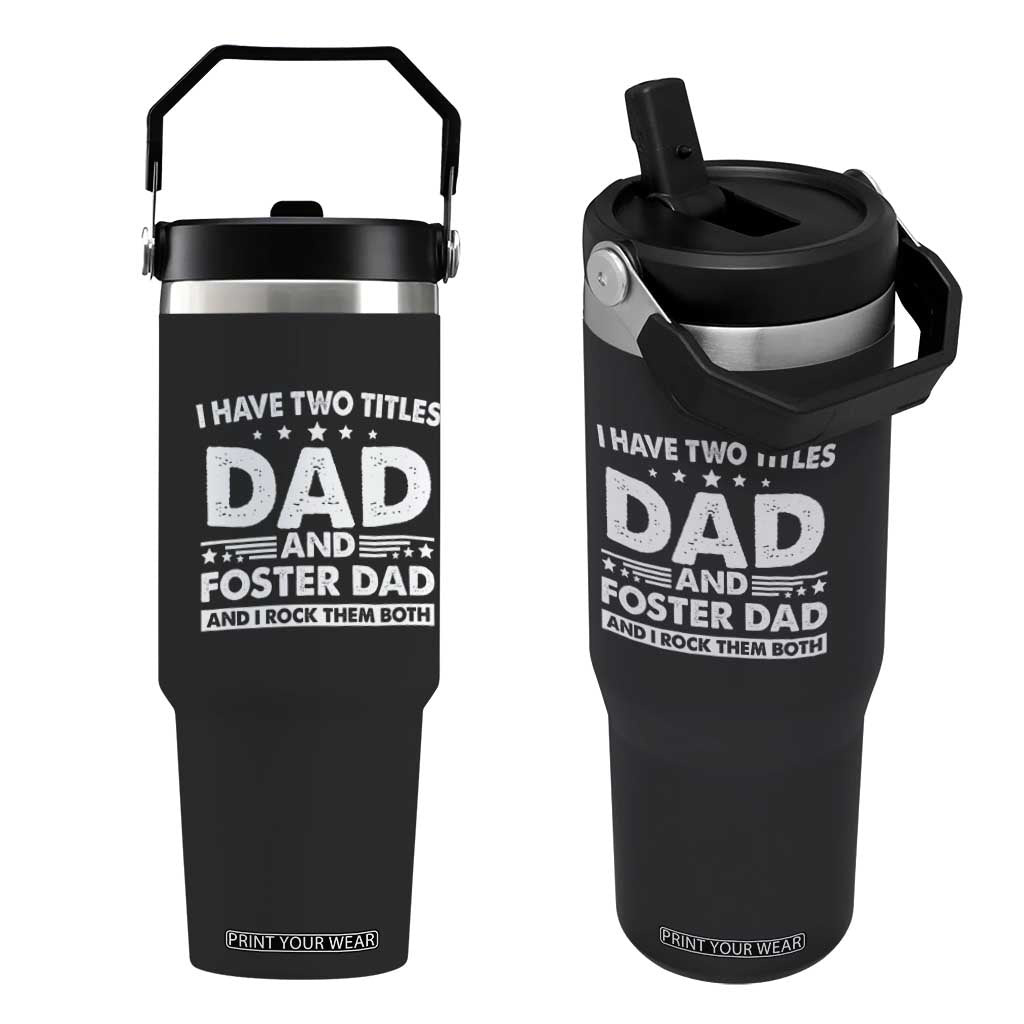 Funny I Have Two Titles Dad And Foster Dad And I Rock Them Both Flip Straw Tumbler Foster Dad Fathers Day TS11 One Size: 30 oz Black Print Your Wear