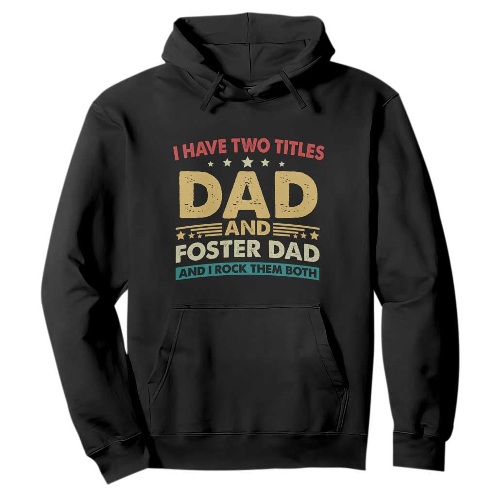 Funny I Have Two Titles Dad And Foster Dad And I Rock Them Both Hoodie Retro Foster Dad Fathers Day TS11 Black Print Your Wear
