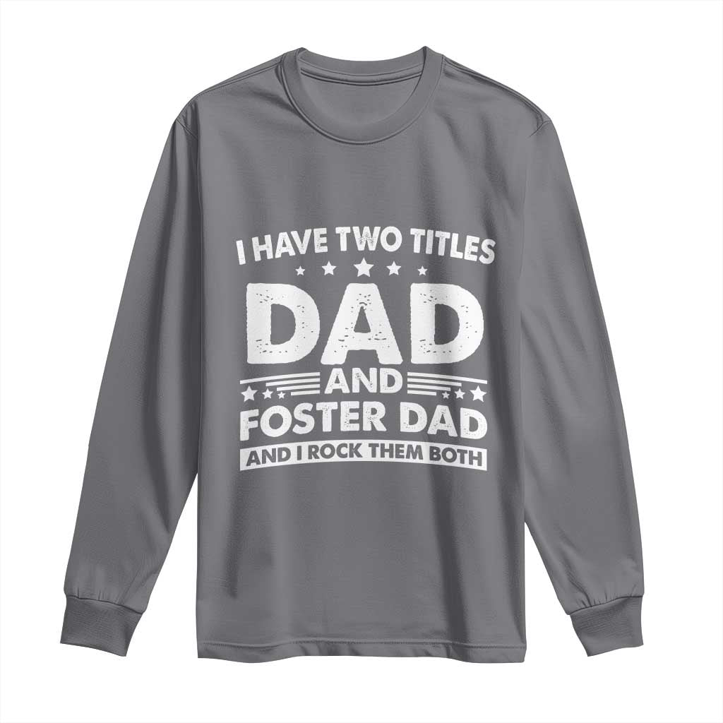 Funny I Have Two Titles Dad And Foster Dad And I Rock Them Both Long Sleeve Shirt Foster Dad Fathers Day TS11 Charcoal Print Your Wear