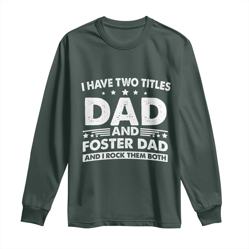 Funny I Have Two Titles Dad And Foster Dad And I Rock Them Both Long Sleeve Shirt Foster Dad Fathers Day TS11 Dark Forest Green Print Your Wear