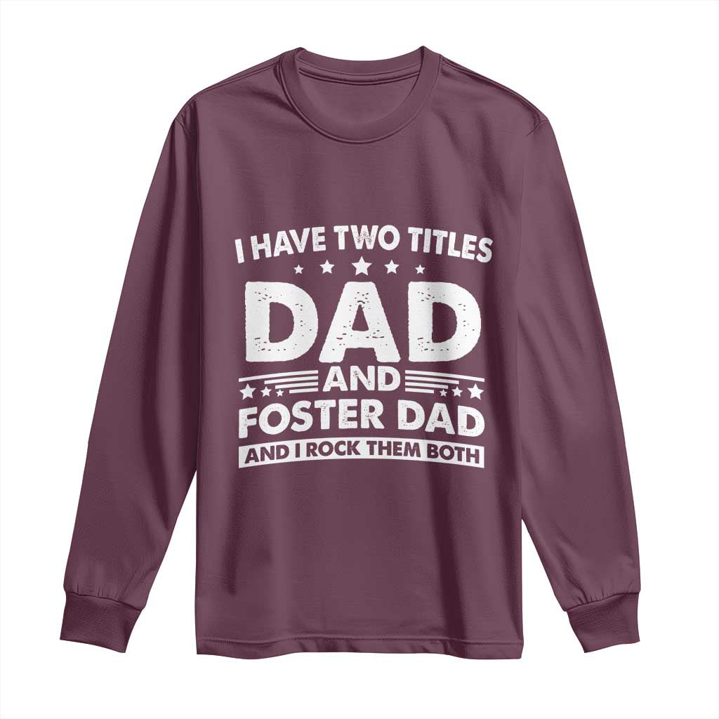Funny I Have Two Titles Dad And Foster Dad And I Rock Them Both Long Sleeve Shirt Foster Dad Fathers Day TS11 Maroon Print Your Wear