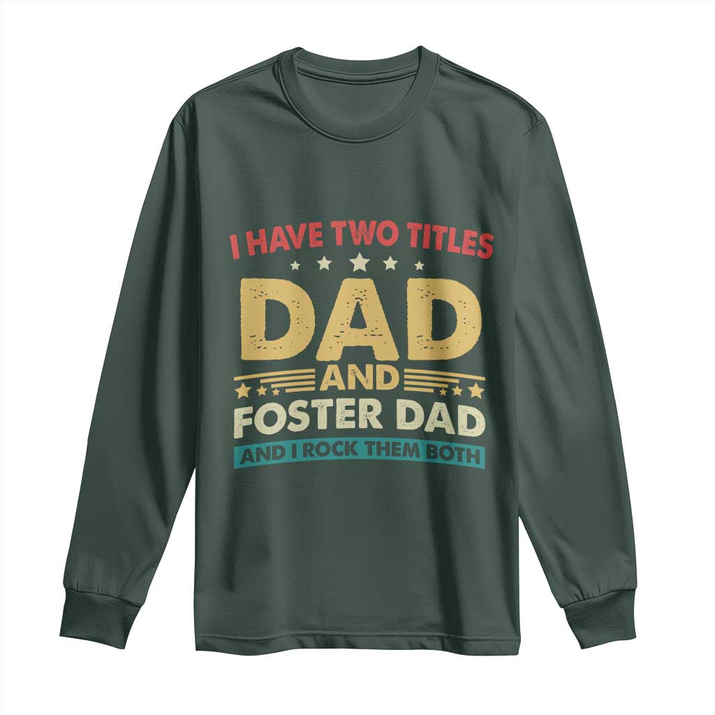 Funny I Have Two Titles Dad And Foster Dad And I Rock Them Both Long Sleeve Shirt Retro Foster Dad Fathers Day TS11 Dark Forest Green Print Your Wear