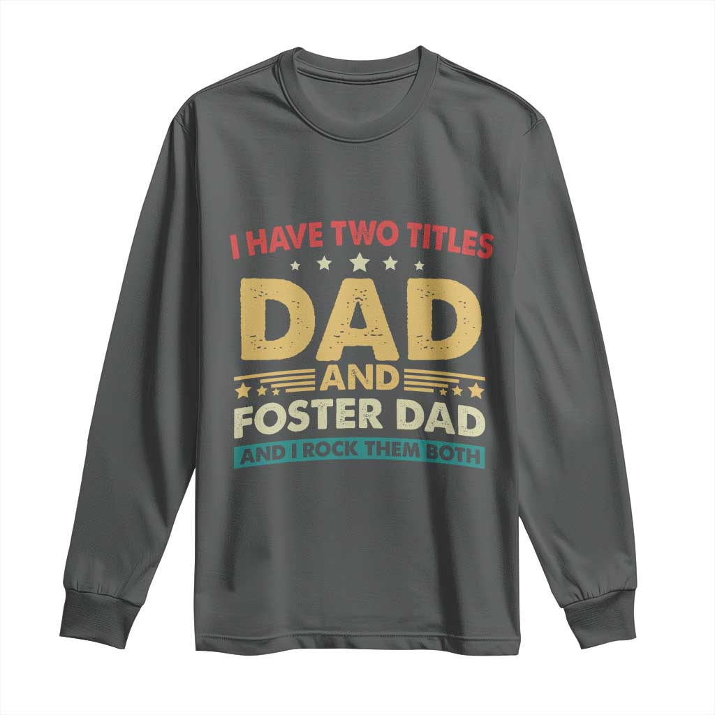 Funny I Have Two Titles Dad And Foster Dad And I Rock Them Both Long Sleeve Shirt Retro Foster Dad Fathers Day TS11 Dark Heather Print Your Wear