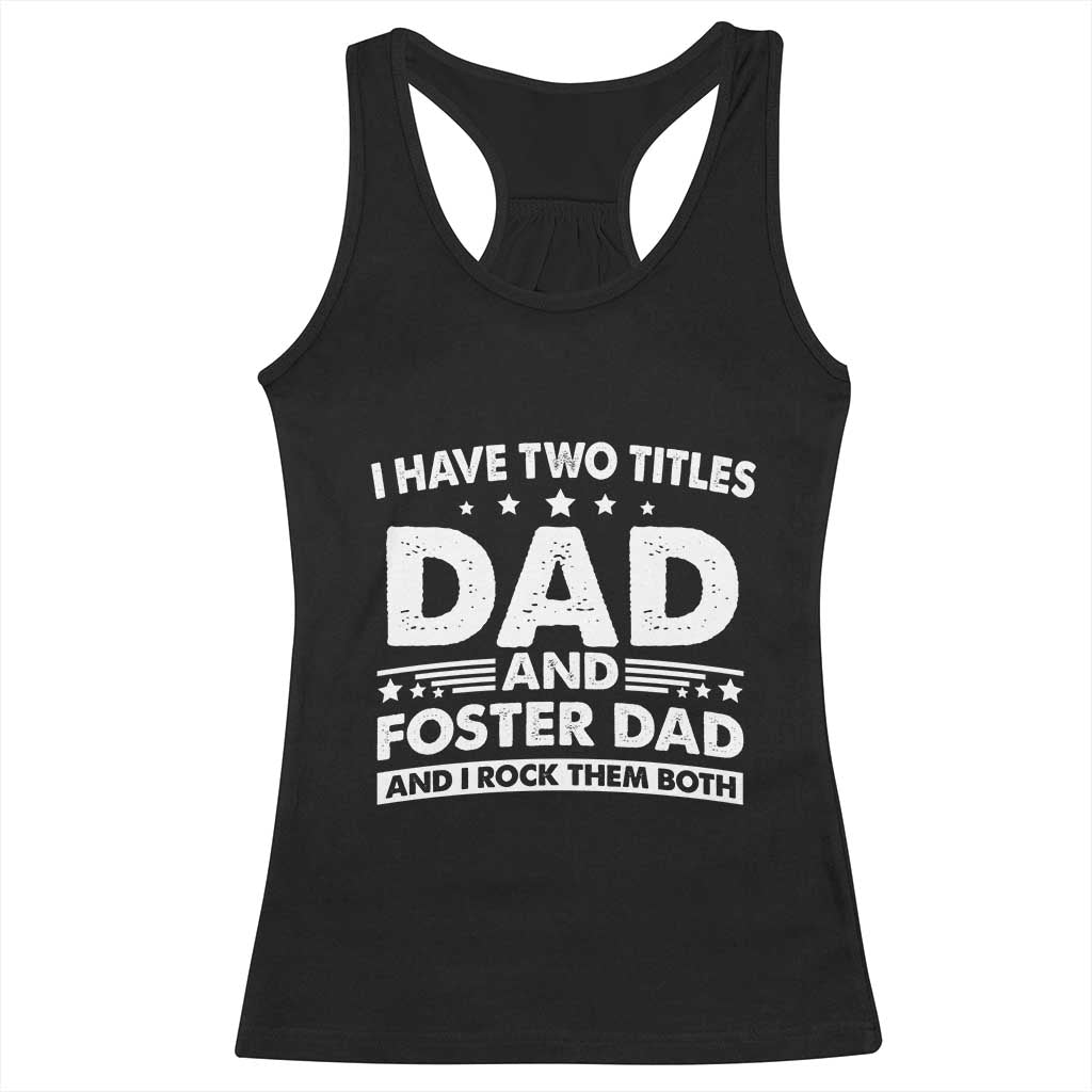 Funny I Have Two Titles Dad And Foster Dad And I Rock Them Both Racerback Tank Top Foster Dad Fathers Day TS11 Black Print Your Wear