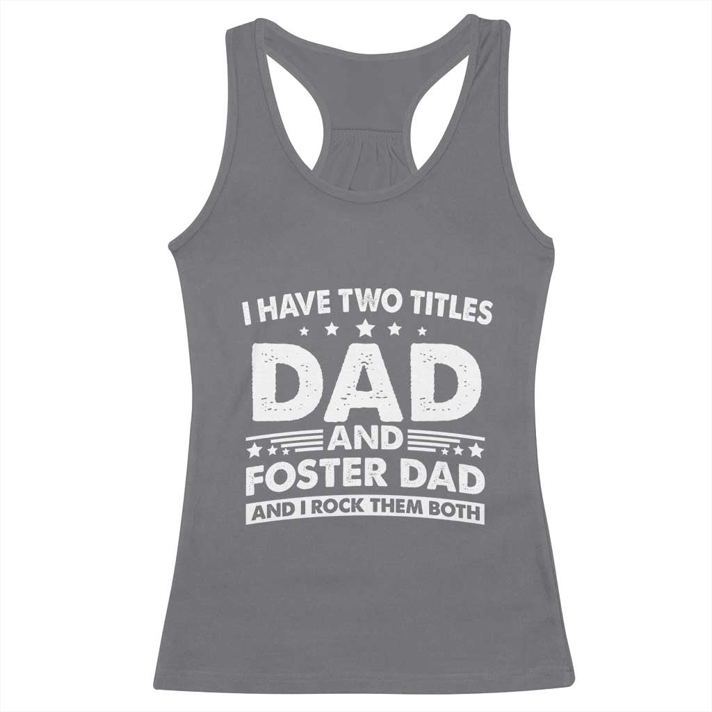 Funny I Have Two Titles Dad And Foster Dad And I Rock Them Both Racerback Tank Top Foster Dad Fathers Day TS11 Charcoal Print Your Wear