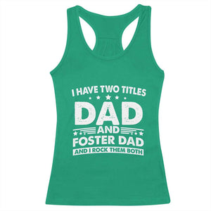 Funny I Have Two Titles Dad And Foster Dad And I Rock Them Both Racerback Tank Top Foster Dad Fathers Day TS11 Irish Green Print Your Wear